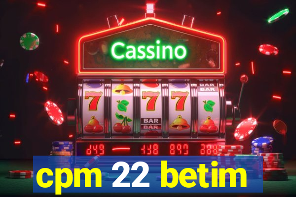 cpm 22 betim